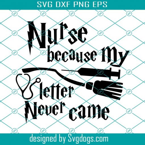 Nurse Because My Letter Never Came Svg, Harry Potter Svg, Hogwarts Svg, Wizard Svg