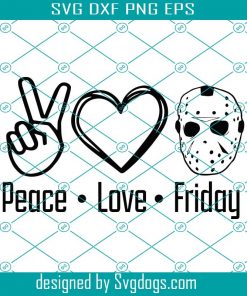 Peace Love Friday Svg, Jason Voorhees Svg, Friday The 13th Svg, Horror Halloween Svg