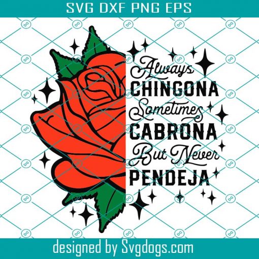 Always Chingona Svg, Sometimes Cabrona Svg, But Never Pendeja Svg, Flower Svg