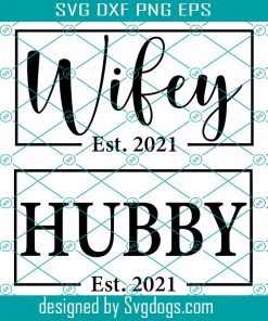 Hubby And Wifey 2021 Svg, Est 2021 Svg, Bride And Groom Svg, Wedding Svg, Husband And Wife Svg, Anniversary Svg