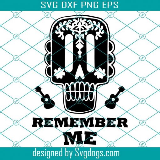 Coco Svg, Remember Me Svg, Guitar Svg, Dia De Los Muertos Svg, Day Of The Dead Svg