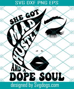 She Got Mad Hustle And A Dope Soul Svg, Empowered Women Svg, Girl Boss Svg, Hustle Svg