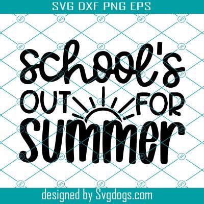 School's Out For Summer Svg, End Of Year Teacher Svg, Last Day Of ...