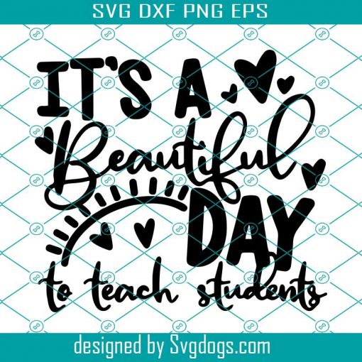 Beautiful Day To Teach Svg, Teacher Svg, School Svg, Shirt Svg, Back To School Svg, Teacher Shirt Svg, Teacher Gift Svg