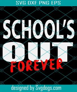 School’s Out Of Forever Svg, School Svg, Birthday Gift Svg , Teacher Gift Svg , Gift For Teachers Svg , Trending Svg