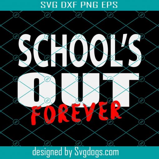 School’s Out Of Forever Svg, School Svg, Birthday Gift Svg , Teacher Gift Svg , Gift For Teachers Svg , Trending Svg