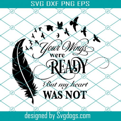 Your Wings Were Ready Svg, But My Heart Was Not Svg, Bird Svg, Animal Svg