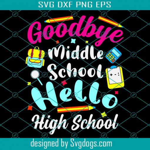 Goodbye Middle School Svg, Hello High School Svg, Graduation Svg