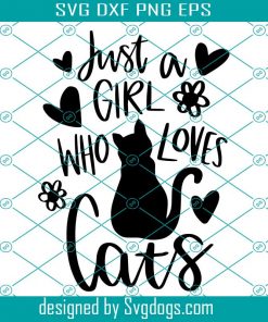 A Girl Who Loves Cats Svg, Cat Lover Svg, Cats Svg, Animal Svg, Hand-lettered Quotes Svg, Girl Shirt Svg, Gift Ideas Svg