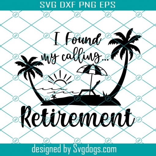 Found My Calling Retirement Svg, Retirement Gifts Svg, Retirement Shirt Svg, Retired Life Svg