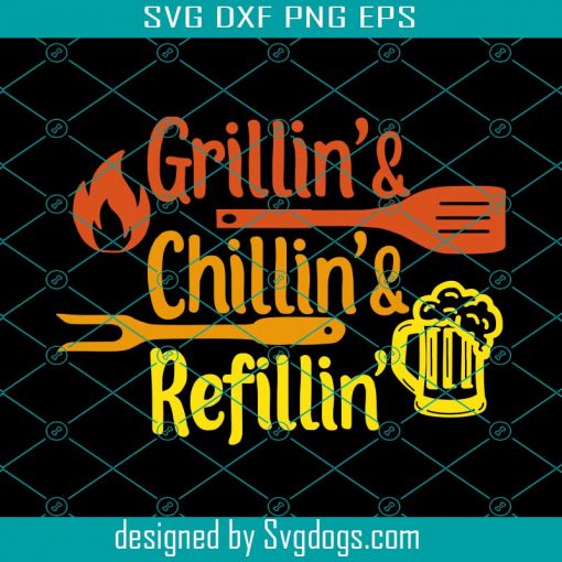 Grillin Chillin And Refillin Svg, Spatula Svg, Beer Svg, Man Svg, Fathers Day Svg, Dad Svg