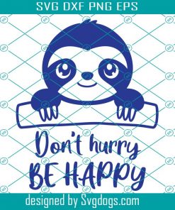 Cute Baby Sloth Svg, Kawaii Sloth Face Cut File Don’t Hurry Be Happy Svg, Silhouette Cameo Curio Cricut Vinyl Svg