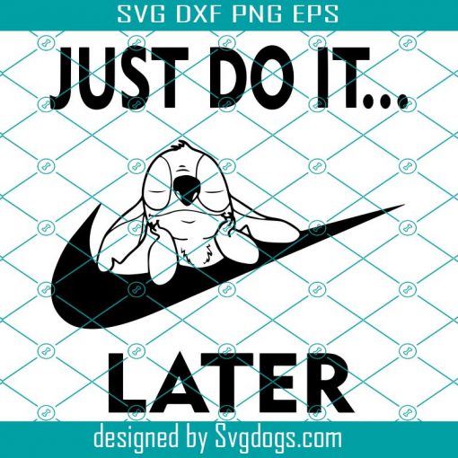 Stitch Disney Just Do It Svg, Disney Stitch Just Do It Later Sleeping Lazy Stitch Cute Svg, Magic Vacation Stitch Funny Quote Just Do It Svg