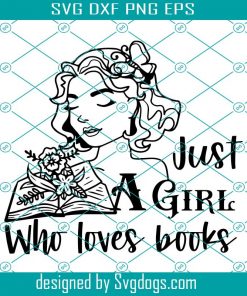 Girl Just A Girl Who Loves Books Png, Girl Reading Svg, Lady Library Svg, A Well Read Woman Svg