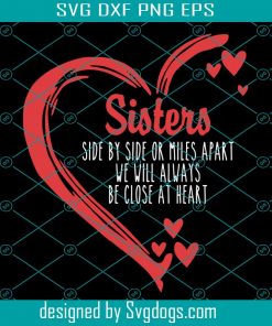 Sisters Close At Heart Svg, Fun Svg, Screen Printing Includes Svg