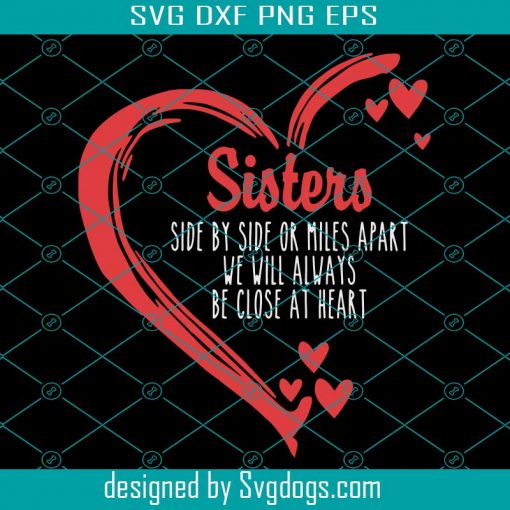 Sisters Close At Heart Svg, Fun Svg, Screen Printing Includes Svg