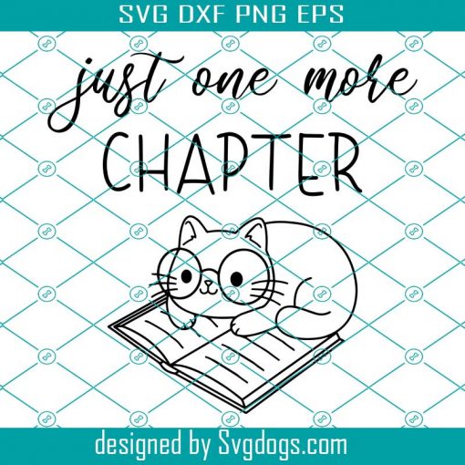 Just One More Chapter Svg, Cat On Book Cut File Kawaii Cat Glasses Cutting File Reading cuttables Book Love Silhouette Cricut Vinyl T-shirt Svg