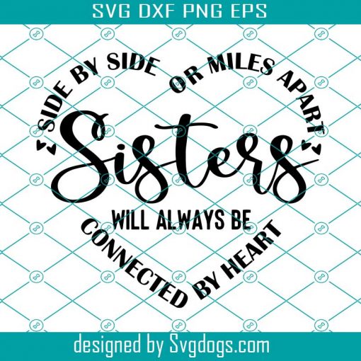 Side By Side Or Miles Apart Sisters Will Always Be Connected By Heart Svg, Sisters Svg, Sister Sayings Svg