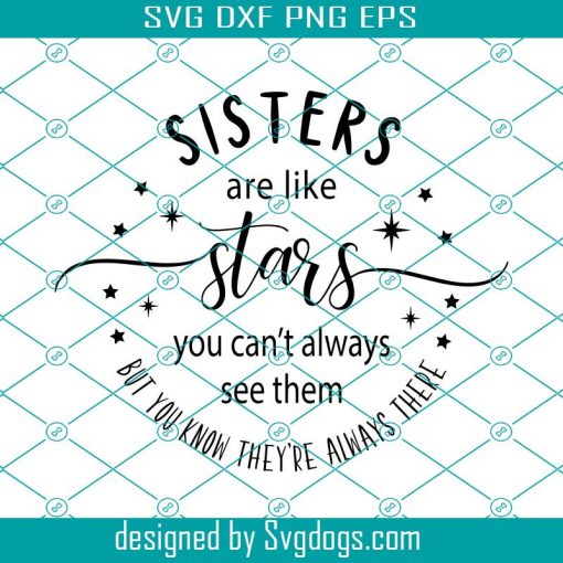 Sisters Are Like Stars You Can’t Always See Them But You Know They’re Always There Svg, Sisters Svg