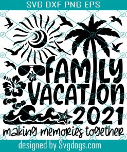 Family Vacation 2021 Svg, Summer Vacation Svg, Summer 2021 Svg, Family Beach Vacation Svg