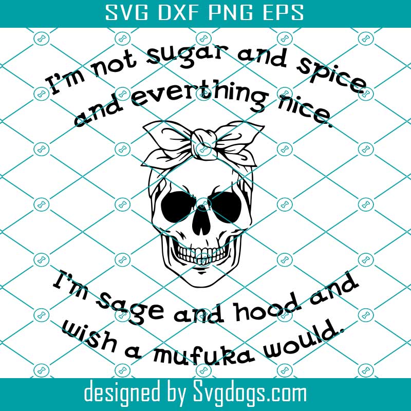 Im Not Sugar And Spice And Everthing Nice SVG, Im Sage And Hood And Wish A Mufuka Would Svg, Morticia Addams Family Svg