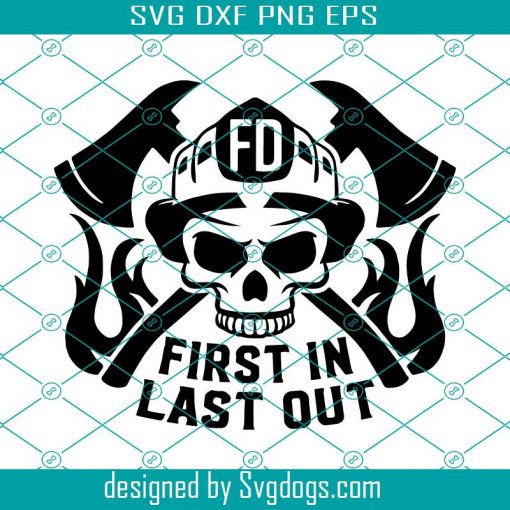 Firefighter Skull First In Last Out Fireman Svg, Firefighter Skull Svg, First In Last Out Svg, Fireman Svg