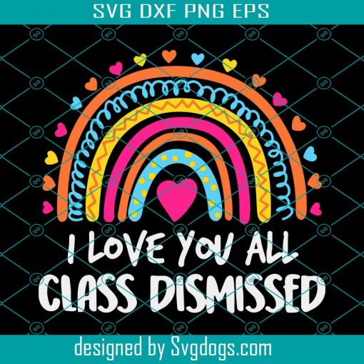 I Love You All Class Dismissed Svg, Teacher Last Day Of School Svg, School Svg, Teacher Svg