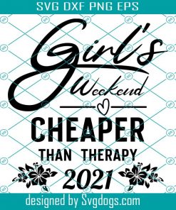 2021 Girl’s Weekend Svg, Girl’s Weekend Cheaper Than Therapy 2021 Svg, Girls Vacation Svg, Girl’s Trip Svg