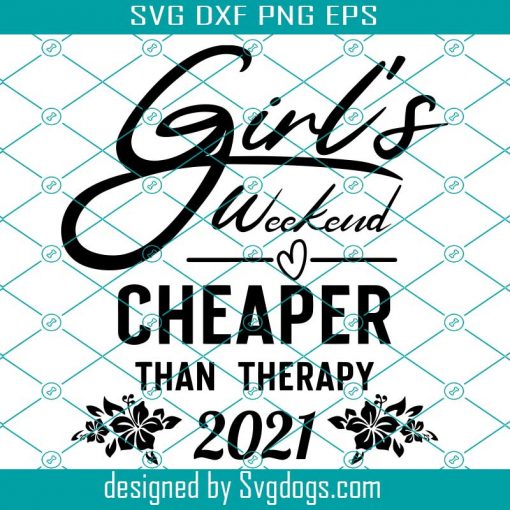 2021 Girl’s Weekend Svg, Girl’s Weekend Cheaper Than Therapy 2021 Svg, Girls Vacation Svg, Girl’s Trip Svg