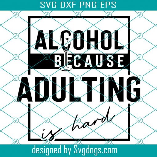 Alcohol Because Adulting Is Hard Svg, Day Drinking Svg, Wine Lover Svg