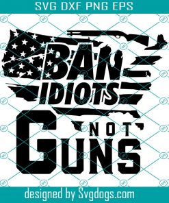 Ban Idiots Not Guns Svg, 2nd That Amendment Svg, Second Amendment Svg, USA Svg