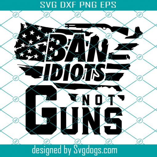 Ban Idiots Not Guns Svg, 2nd That Amendment Svg, Second Amendment Svg, USA Svg