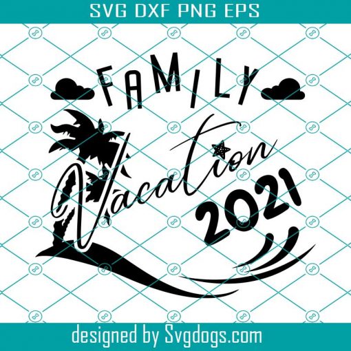 Family Vacation 2021 Svg, Summer Svg, Beach Vibes Svg