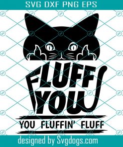 Fluff You Svg, You Fluffin’ Fluff Svg, Cat Middle Finger Svg, Crazy Cat Svg