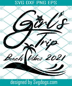 Girls Trip Beach 2021 Svg, Summer Girls Trip Svg, Beach Vibes 2021 Svg, Girl Trip Svg, Beach Svg