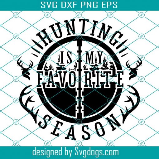 Hunting Svg, Hunting Is My Favorite Season Svg, Deer Hunting Svg, Hunting Sign Svg