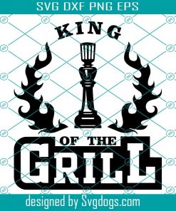 King Of The Grill Svg, Funny Babeque Svg, BBQ Svg, Trending Svg