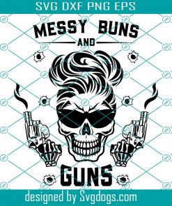 Messy Buns And Guns Svg, Messy Bun Skull Svg, 4th Of July Svg, Skull Svg