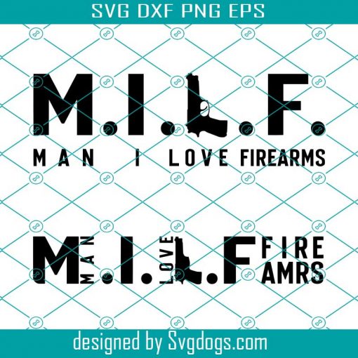 MILF Man I Fireamrs Svg, Adult Humor Svg, Second Amendment Svg