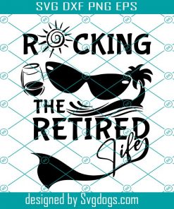 Rocking The Retired Life Svg, Retirement Svg, Retired Svg Laser, Awesome Cool Svg, Officially Retired Svg