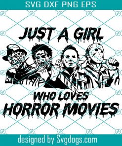 Horror Movie Characters Svg, Just A Girl Who Loves Horror Movies Svg, Halloween Horror Svg