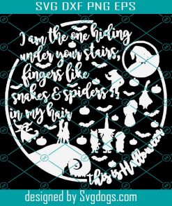 I Am The One Hiding Under Your Stairs Fingers Like Snake & In My Hair Halloween Svg, Halloween Svg