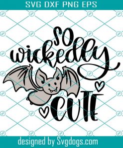 So wickedly Cute Svg, Kids Halloween Shirt Svg, Cute Toddler Svg, Bat Svg, Spooky Svg, Bat Cuts Svg