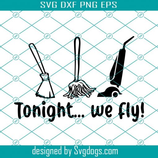 Tonight We Fly Svg, Witches Svg, Witch Shirt Svg, Witch Gift Svg, Witch Quotes Svg