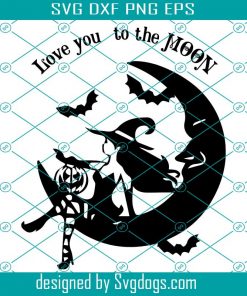 Love You To The Moon Svg, Halloween Svg, Witches Svg, Witch Girl Svg, Witch Quotes Svg