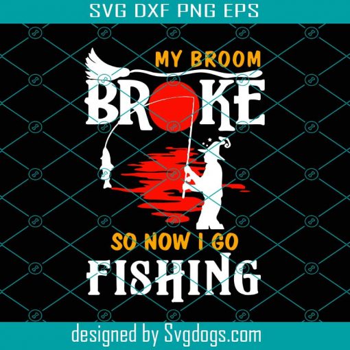 Halloween My Broom Broke So Now I Go Fishing Svg, Halloween Svg