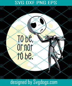 To Be Or Not To Be Jack Skellington Svg, Jack Skellington Jack Skellin Svg