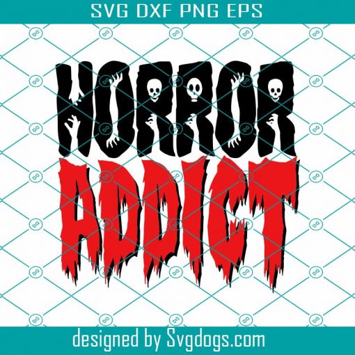 Horror Addict Svg, Halloween Decal Svg, Shirt Svg, Holiday Svg