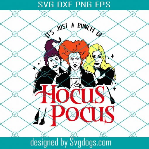 Hocus Pocus Svg File, It’s Just A Bunch Of Hocus Pocus Design Svg, Sanderson Sisters Svg