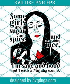 Some Girls Are Sugar And Spice 1 Svg, Quotes & Sarcasm Svg, Morticia Addams Svg
